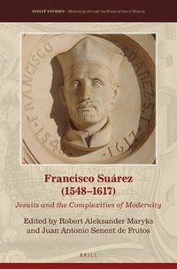 bokomslag Francisco Suárez (1548-1617): Jesuits and the Complexities of Modernity