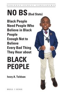 bokomslag No Bs (Bad Stats): Black People Need People Who Believe in Black People Enough Not to Believe Every Bad Thing They Hear about Black Peopl