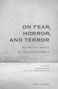 bokomslag On Fear, Horror, and Terror: Giving Utterance to the Unutterable
