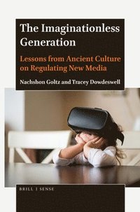 bokomslag The Imaginationless Generation: Lessons from Ancient Culture on Regulating New Media