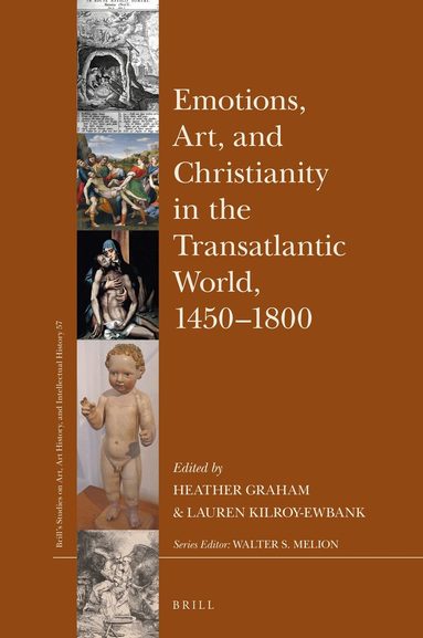 Heather Graham, Lauren G. Kilroy-Ewbank - Emotions, Art, and Christianity in the Transatlantic World, 1450–1800, Inbunden