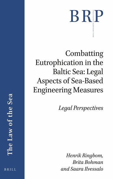 Henrik Ringbom, Brita Bohman, Saara Ilvessalo - Combatting Eutrophication in the Baltic Sea: Legal Aspects of Sea-Based Engineering Measures, Häftad