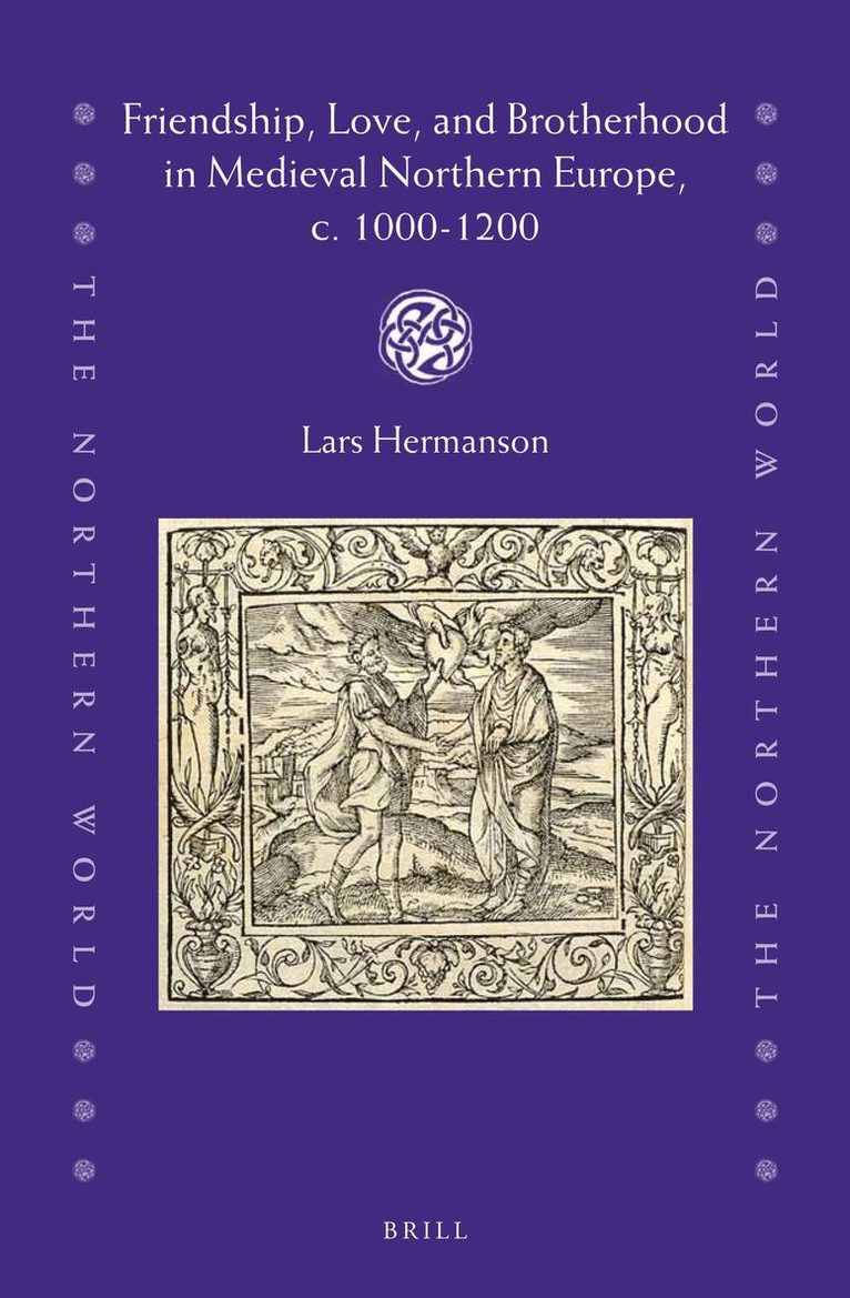 Lars Hermanson - Friendship, Love, and Brotherhood in Medieval Northern Europe, c. 1000-1200, Inbunden