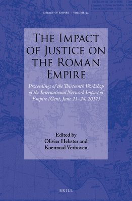 bokomslag The Impact of Justice on the Roman Empire: Proceedings of the Thirteenth Workshop of the International Network Impact of Empire (Gent, June 21-24, 201