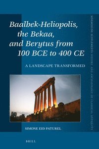 bokomslag Baalbek-Heliopolis, the Bekaa, and Berytus from 100 Bce to 400 CE: A Landscape Transformed