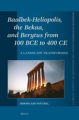bokomslag Baalbek-Heliopolis, the Bekaa, and Berytus from 100 Bce to 400 CE: A Landscape Transformed