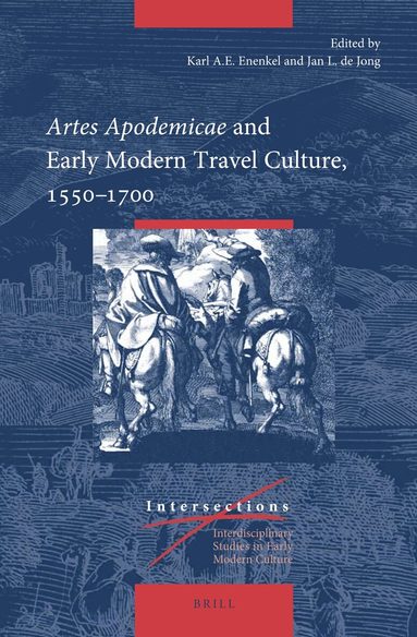 Karl A.E. Enenkel, Jan L. de Jong - Artes Apodemicae and Early Modern Travel Culture, 1550–1700, Inbunden
