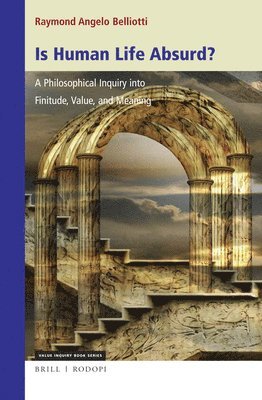 bokomslag Is Human Life Absurd? a Philosophical Inquiry Into Finitude, Value, and Meaning