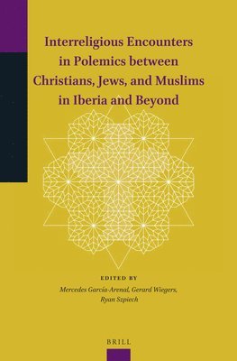 bokomslag Interreligious Encounters in Polemics between Christians, Jews, and Muslims in Iberia and Beyond