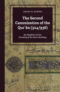 bokomslag The Second Canonization of the Qur??n (324/936): Ibn Muj?hid and the Founding of the Seven Readings