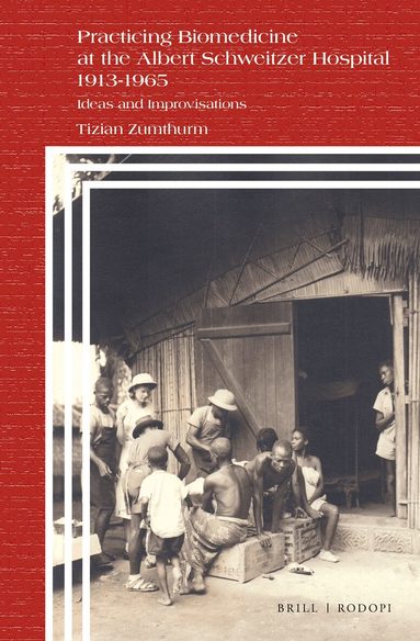 Tizian Zumthurm - Practicing Biomedicine at the Albert Schweitzer Hospital 1913-1965, Inbunden