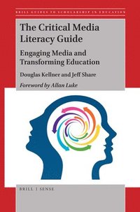 bokomslag The Critical Media Literacy Guide: Engaging Media and Transforming Education