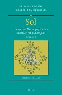 bokomslag Sol: Image and Meaning of the Sun in Roman Art and Religion, Volume I