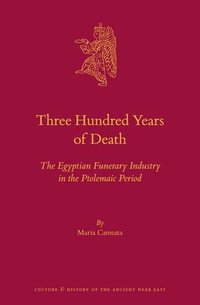 bokomslag Three Hundred Years of Death: The Egyptian Funerary Industry in the Ptolemaic Period