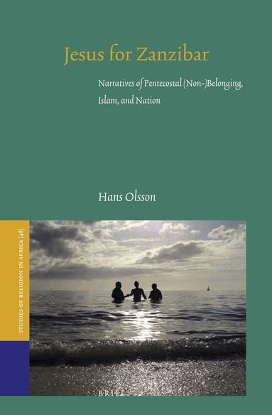 Hans Olsson - Jesus for Zanzibar: Narratives of Pentecostal (Non-)Belonging, Islam, and Nation, Inbunden