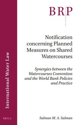 bokomslag Notification Concerning Planned Measures on Shared Watercourses: Synergies Between the Watercourses Convention and the World Bank Policies and Practic