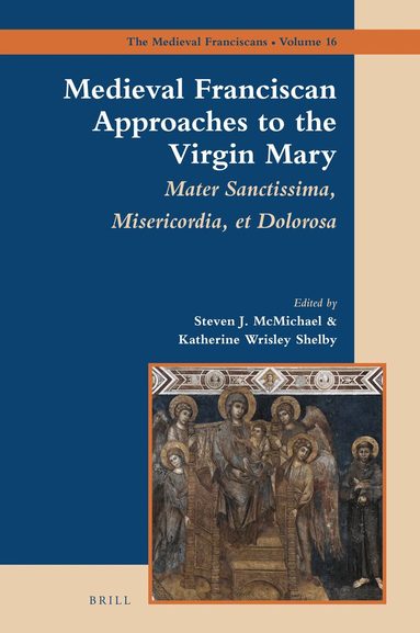 Steven McMichael - Medieval Franciscan Approaches to the Virgin Mary, Inbunden