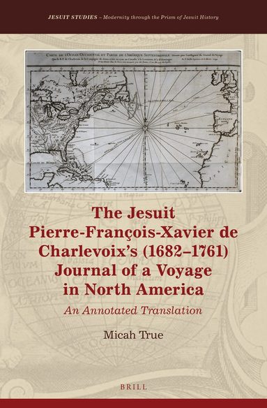 Micah True - Jesuit Pierre-François-Xavier de Charlevoix’s (1682–1761) Journal of a Voyage in North America, Inbunden