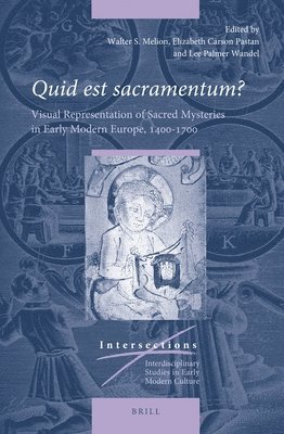 bokomslag Quid Est Sacramentum?: Visual Representation of Sacred Mysteries in Early Modern Europe, 1400-1700