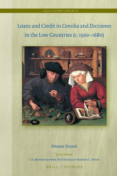 Wouter Druwé - Loans and Credit in Consilia and Decisiones in the Low Countries (c. 1500-1680), Inbunden