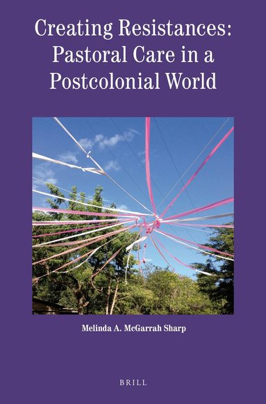 Melinda McGarrah Sharp - Creating Resistances: Pastoral Care in a Postcolonial World, Häftad