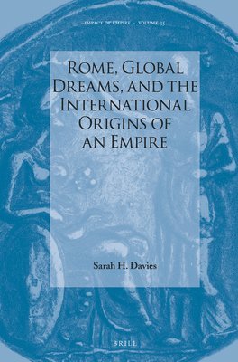 Sarah Davies - Rome, Global Dreams, and the International Origins of an Empire, Inbunden