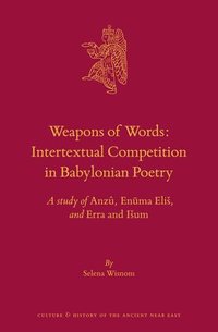 bokomslag Weapons of Words: Intertextual Competition in Babylonian Poetry: A Study of Anzû, En&#363;ma Elis, and Erra and Isum