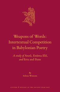 bokomslag Weapons of Words: Intertextual Competition in Babylonian Poetry: A Study of Anzû, En?ma Elis, and Erra and Isum