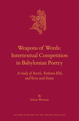 bokomslag Weapons of Words: Intertextual Competition in Babylonian Poetry: A Study of Anzû, En&#363;ma Elis, and Erra and Isum