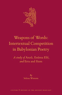 bokomslag Weapons of Words: Intertextual Competition in Babylonian Poetry: A Study of Anzû, En?ma Elis, and Erra and Isum