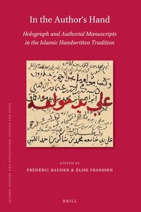 bokomslag In the Author's Hand: Holograph and Authorial Manuscripts in the Islamic Handwritten Tradition