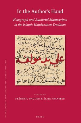 bokomslag In the Author's Hand: Holograph and Authorial Manuscripts in the Islamic Handwritten Tradition