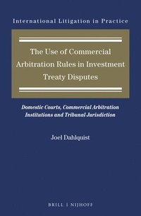 bokomslag Use of Commercial Arbitration Rules in Investment Treaty Disputes