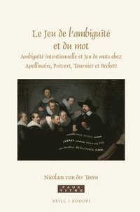 bokomslag Le Jeu de l'Ambiguïté Et Du Mot: Ambiguïté Intentionnelle Et Jeu de Mots Chez Apollinaire, Prévert, Tournier Et Beckett