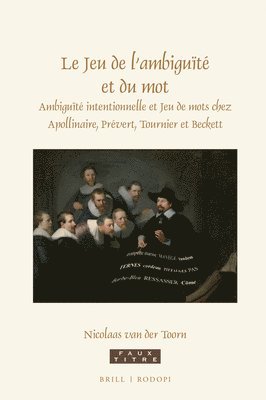 bokomslag Le Jeu de l'Ambiguïté Et Du Mot: Ambiguïté Intentionnelle Et Jeu de Mots Chez Apollinaire, Prévert, Tournier Et Beckett