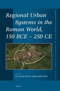 bokomslag Regional Urban Systems in the Roman World, 150 Bce - 250 CE