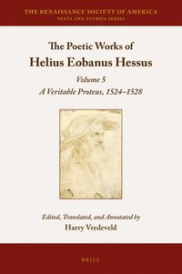 bokomslag The Poetic Works of Helius Eobanus Hessus: Volume 5: A Veritable Proteus, 1524-1528