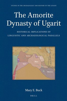 bokomslag The Amorite Dynasty of Ugarit: Historical Implications of Linguistic and Archaeological Parallels