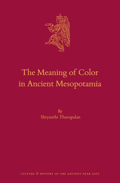Shiyanthi Thavapalan - Meaning of Color in Ancient Mesopotamia, Inbunden