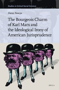 bokomslag Bourgeois Charm of Karl Marx & the Ideological Irony of American Jurisprudence