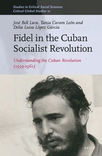 bokomslag Fidel in the Cuban Socialist Revolution: Understanding the Cuban Revolution (1959-1961)