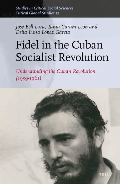 José Bell Lara, Tania Caram León, Delia Luisa López García - Fidel in the Cuban Socialist Revolution, Inbunden