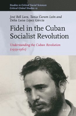 bokomslag Fidel in the Cuban Socialist Revolution: Understanding the Cuban Revolution (1959-1961)