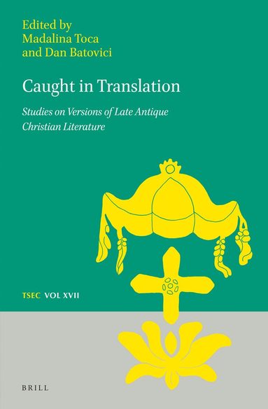 Madalina Toca, Dan Batovici - Caught in Translation: Studies on Versions of Late-Antique Christian Literature, Inbunden