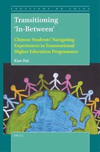 bokomslag Transitioning 'In-Between': Chinese Students' Navigating Experiences in Transnational Higher Education Programmes