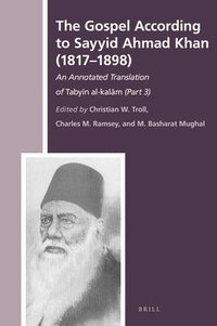 bokomslag The Gospel According to Sayyid Ahmad Khan (1817-1898): An Annotated Translation of Taby?n Al-Kal?m (Part 3)