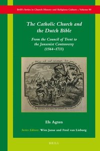 bokomslag The Catholic Church and the Dutch Bible: From the Council of Trent to the Jansenist Controversy (1564-1733)