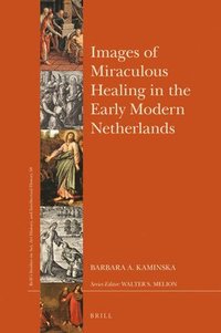 bokomslag Images of Miraculous Healing in the Early Modern Netherlands