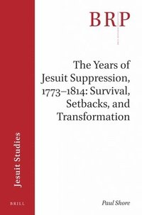 bokomslag The Years of Jesuit Suppression, 1773-1814: Survival, Setbacks, and Transformation