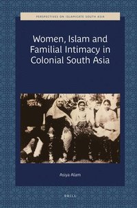 bokomslag Women, Islam and Familial Intimacy in Colonial South Asia